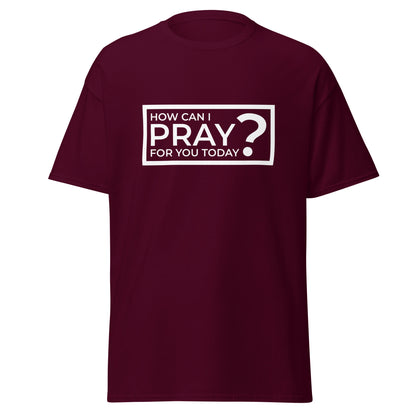 How Can I Pray For You Today? Classic Tee | HOAMM