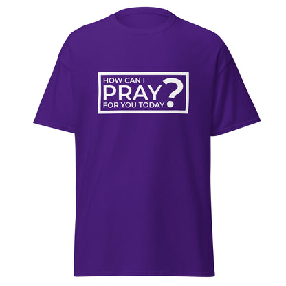 How Can I Pray For You Today? Classic Tee | HOAMM